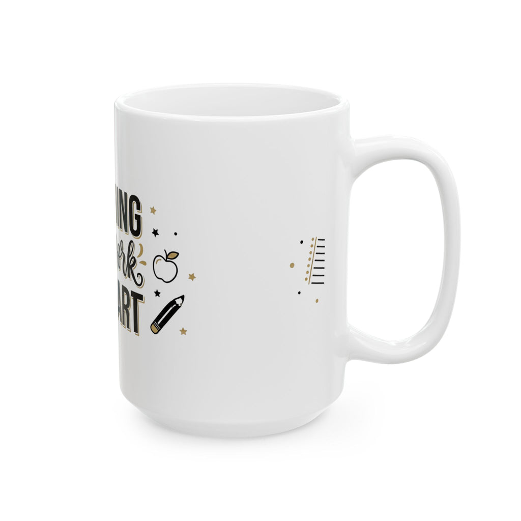 Teaching Is a Work of Heart Ceramic Mug — Teacher Appreciation Gift (11oz & 15oz)