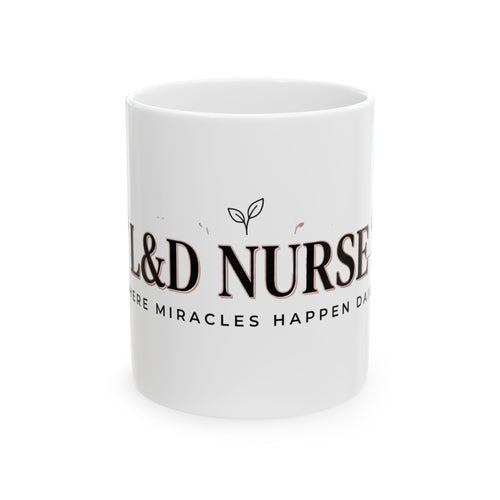 L&D Nurse Ceramic Coffee Mug – Labor & Delivery Nurse Gift, 'Where Miracles Happen Daily'