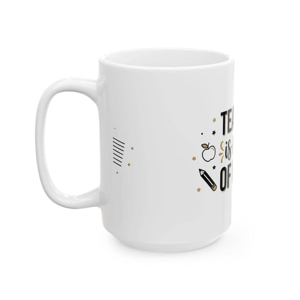 Teaching Is a Work of Heart Ceramic Mug — Teacher Appreciation Gift (11oz & 15oz)
