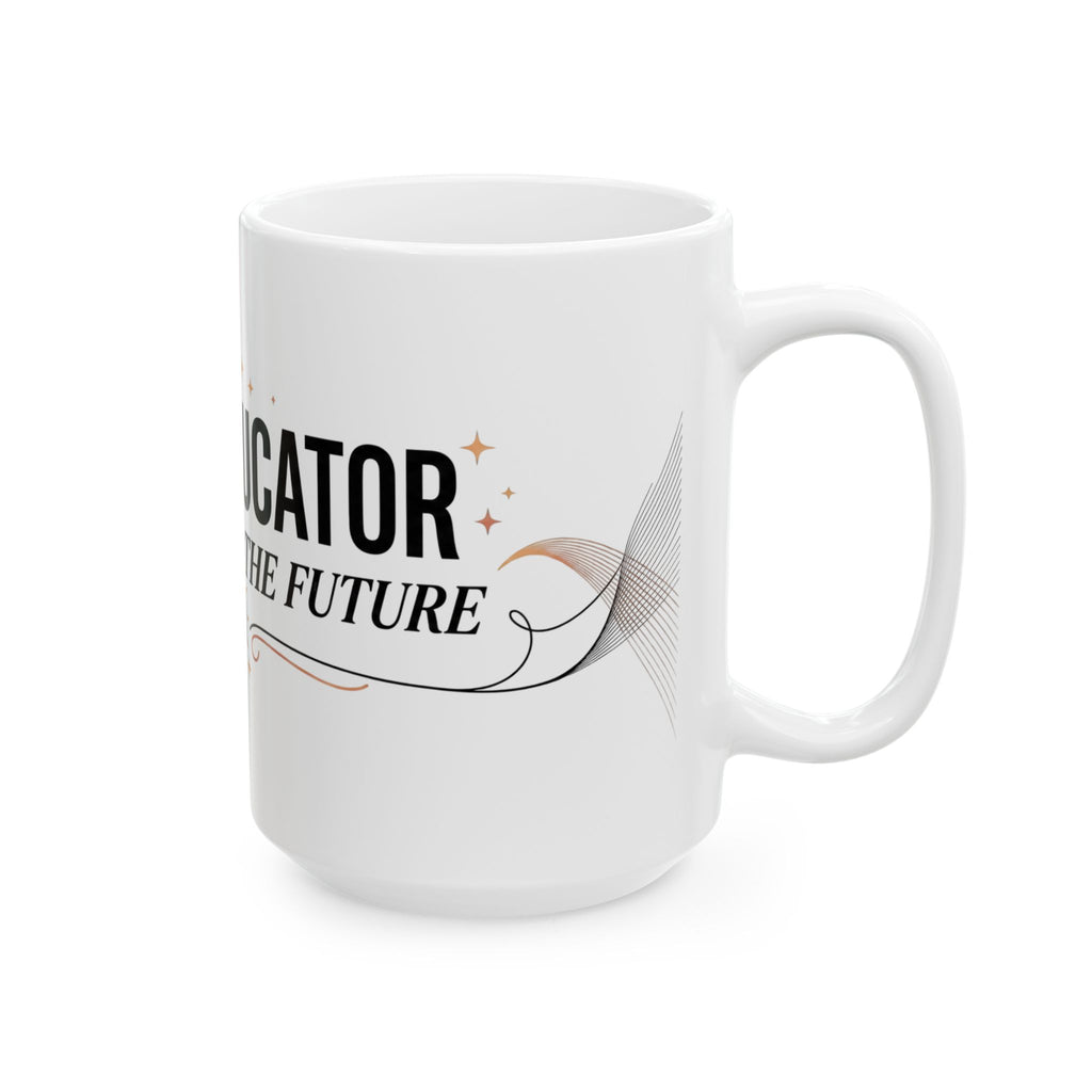 Early Educator Ceramic Mug — "Architect of the Future" Teacher Coffee Cup (11oz/15oz)