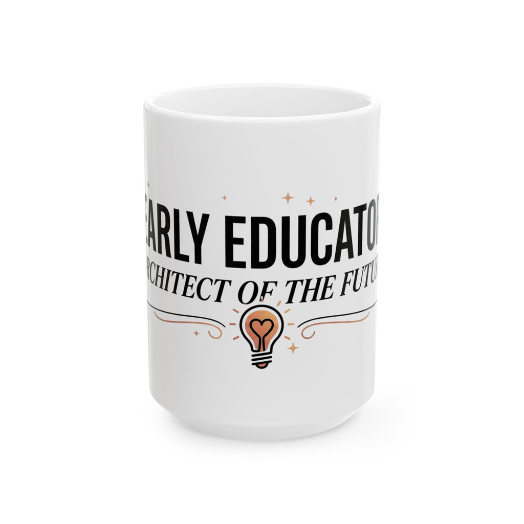 Early Educator Ceramic Mug — "Architect of the Future" Teacher Coffee Cup (11oz/15oz)