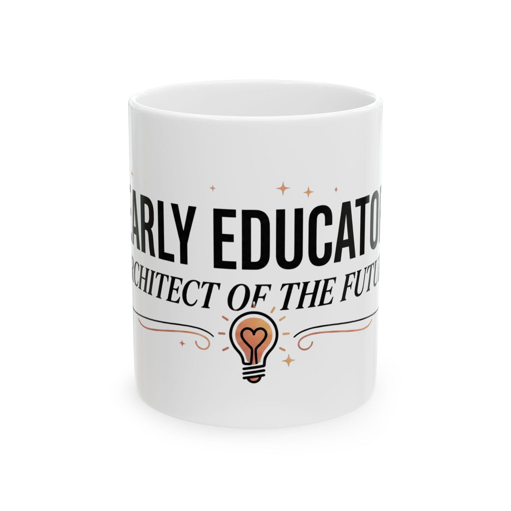 Early Educator Ceramic Mug — "Architect of the Future" Teacher Coffee Cup (11oz/15oz)