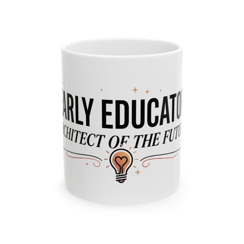 Early Educator Ceramic Mug — "Architect of the Future" Teacher Coffee Cup (11oz/15oz)